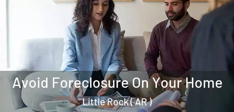  Avoid Foreclosure On Your Home Little Rock ( AR )