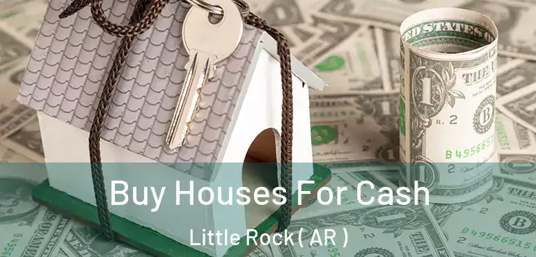 Buy Houses For Cash Little Rock ( AR )
