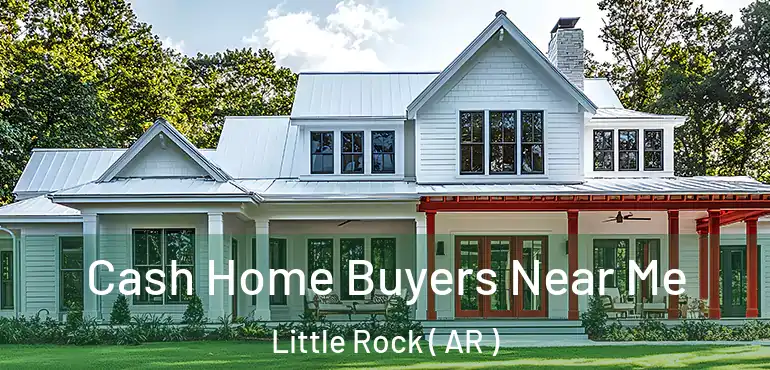  Cash Home Buyers Near Me Little Rock ( AR )