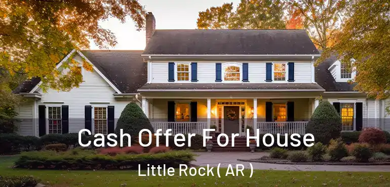  Cash Offer For House Little Rock ( AR )