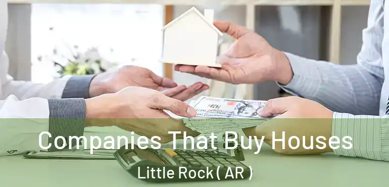  Companies That Buy Houses Little Rock ( AR )