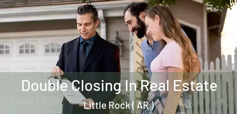 Double Closing In Real Estate Little Rock ( AR )
