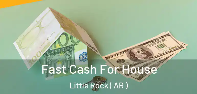  Fast Cash For House Little Rock ( AR )