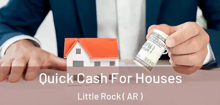  Quick Cash For Houses Little Rock ( AR )