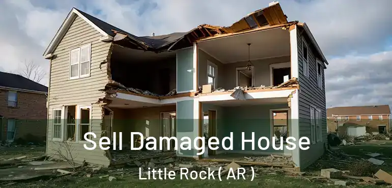  Sell Damaged House Little Rock ( AR )