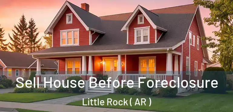 Sell House Before Foreclosure Little Rock ( AR )