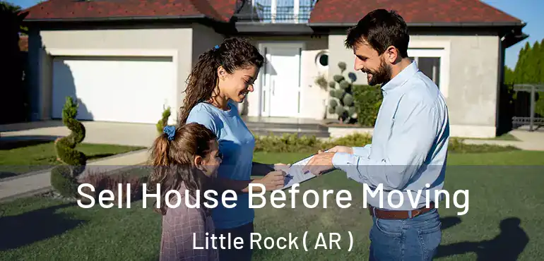  Sell House Before Moving Little Rock ( AR )