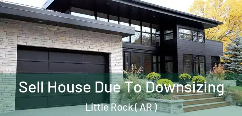  Sell House Due To Downsizing Little Rock ( AR )