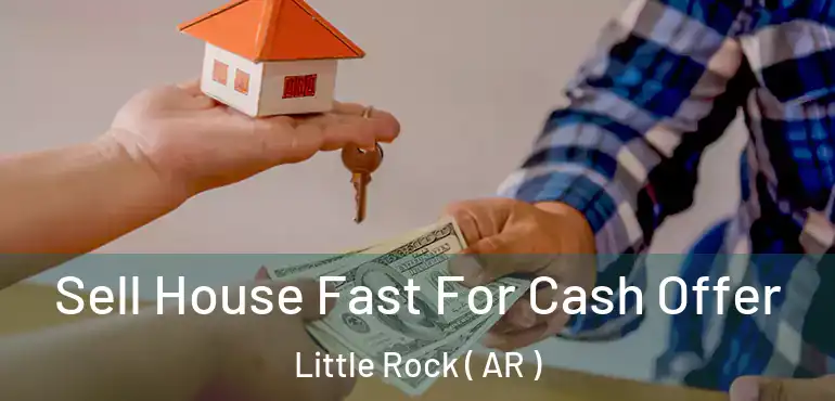  Sell House Fast For Cash Offer Little Rock ( AR )