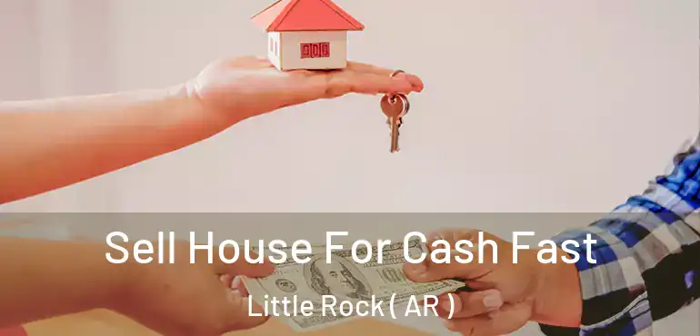  Sell House For Cash Fast Little Rock ( AR )