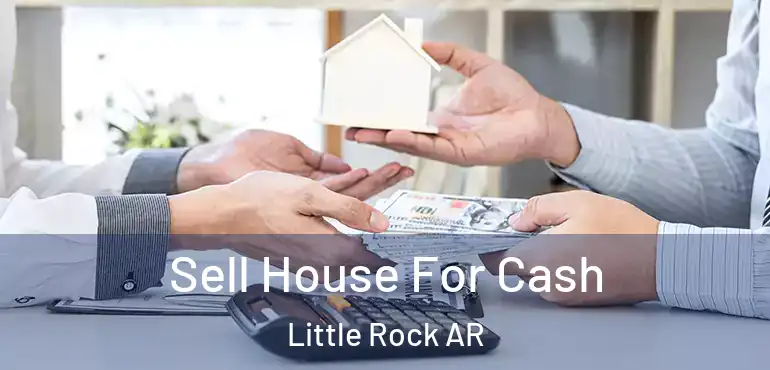  Sell House For Cash Little Rock AR