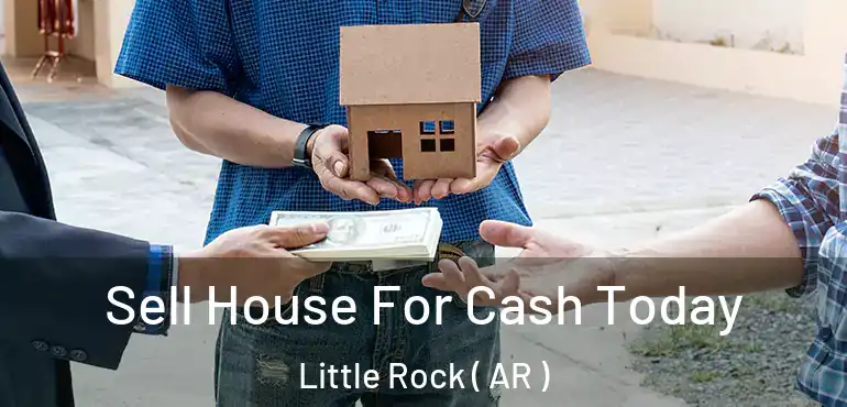  Sell House For Cash Today Little Rock ( AR )