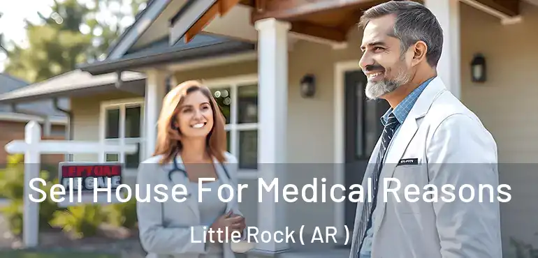  Sell House For Medical Reasons Little Rock ( AR )