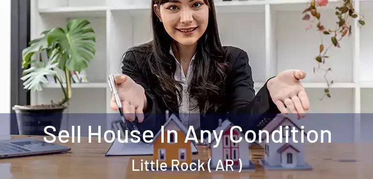 Sell House In Any Condition Little Rock ( AR )