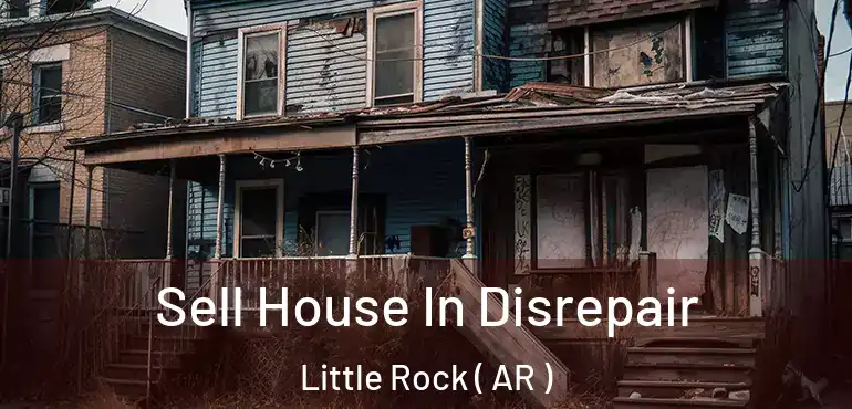  Sell House In Disrepair Little Rock ( AR )