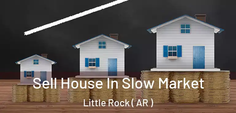  Sell House In Slow Market Little Rock ( AR )