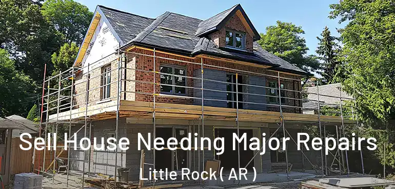  Sell House Needing Major Repairs Little Rock ( AR )