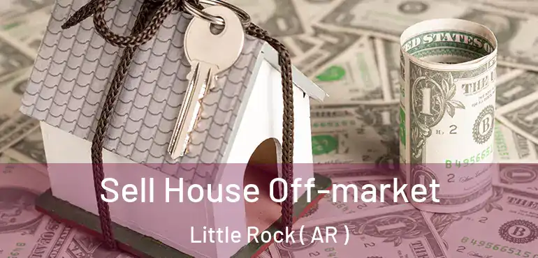  Sell House Off-market Little Rock ( AR )