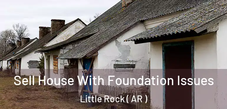  Sell House With Foundation Issues Little Rock ( AR )