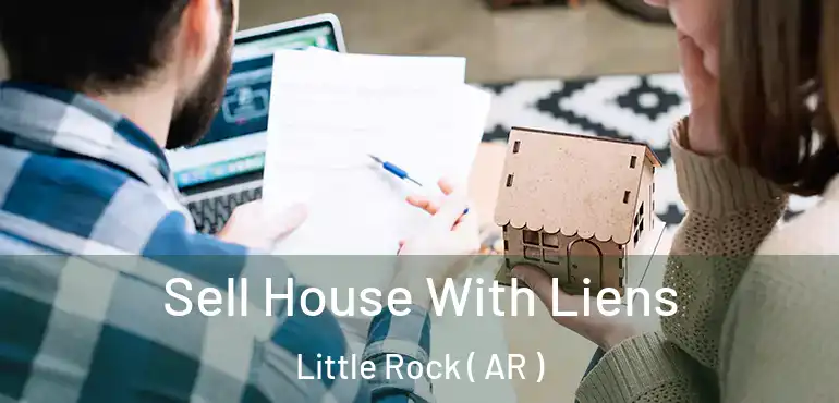 Sell House With Liens Little Rock ( AR )