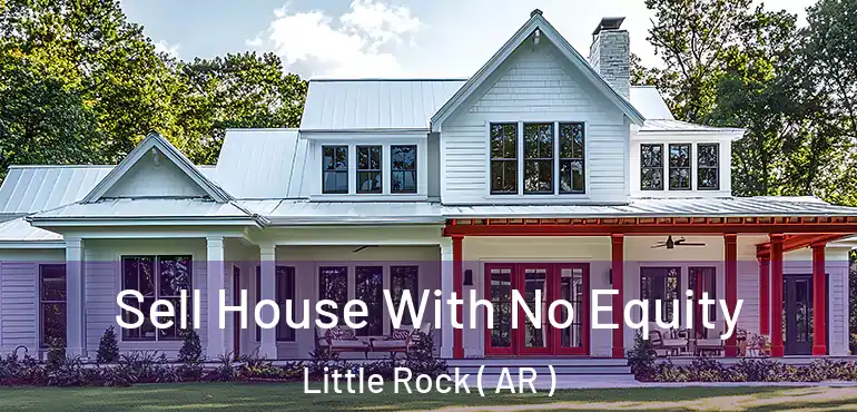  Sell House With No Equity Little Rock ( AR )