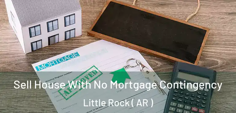  Sell House With No Mortgage Contingency Little Rock ( AR )