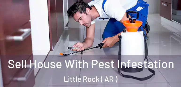  Sell House With Pest Infestation Little Rock ( AR )