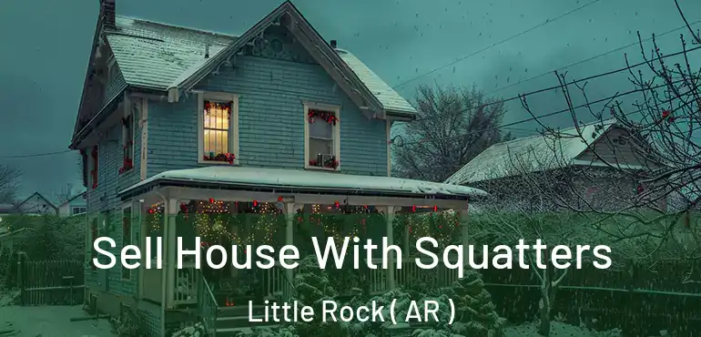  Sell House With Squatters Little Rock ( AR )
