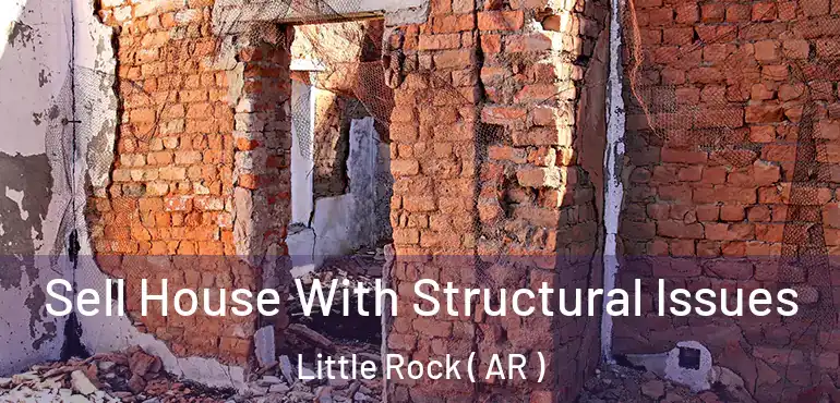  Sell House With Structural Issues Little Rock ( AR )