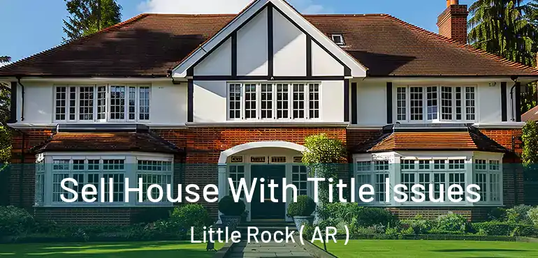  Sell House With Title Issues Little Rock ( AR )
