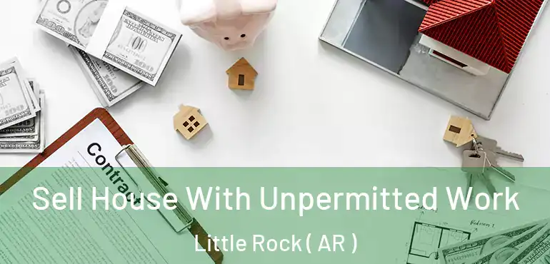  Sell House With Unpermitted Work Little Rock ( AR )