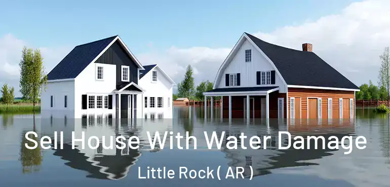  Sell House With Water Damage Little Rock ( AR )