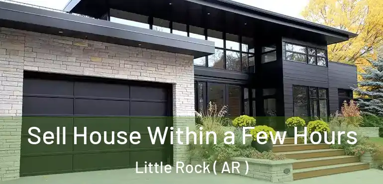  Sell House Within a Few Hours Little Rock ( AR )