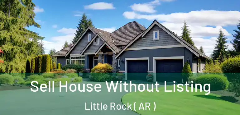  Sell House Without Listing Little Rock ( AR )