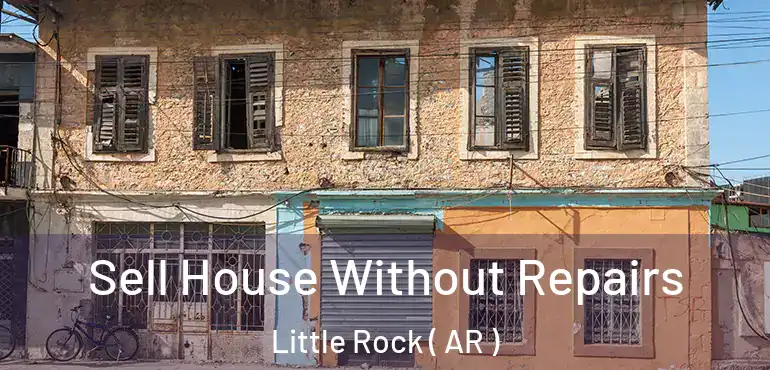 Sell House Without Repairs Little Rock ( AR )