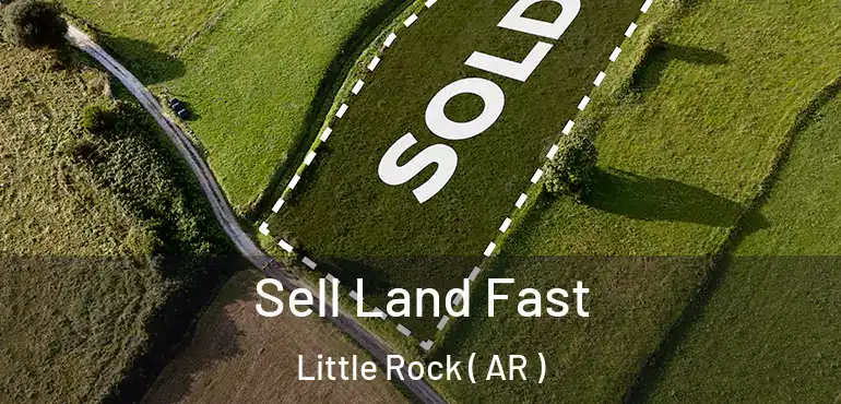  Sell Land Fast Little Rock ( AR )