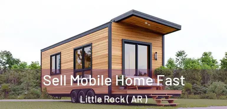  Sell Mobile Home Fast Little Rock ( AR )