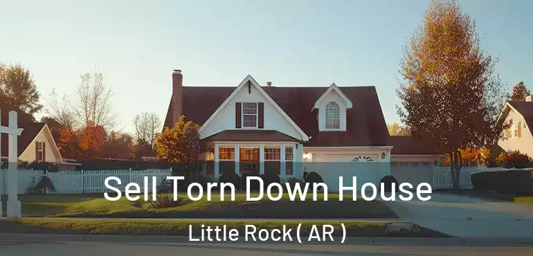  Sell Torn Down House Little Rock ( AR )