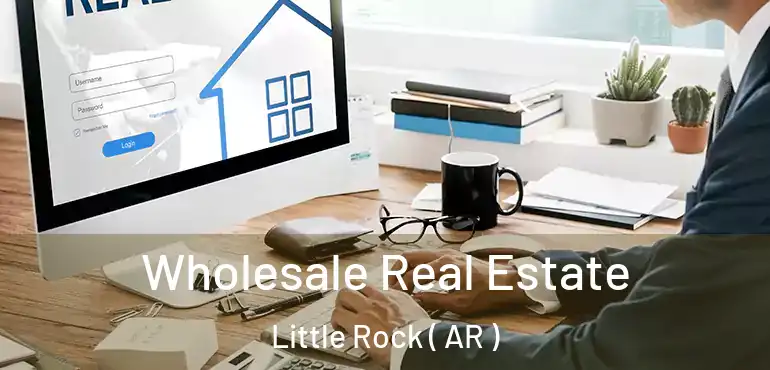  Wholesale Real Estate Little Rock ( AR )